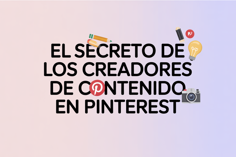 El secreto de los creadores de contenido en Pinterest
